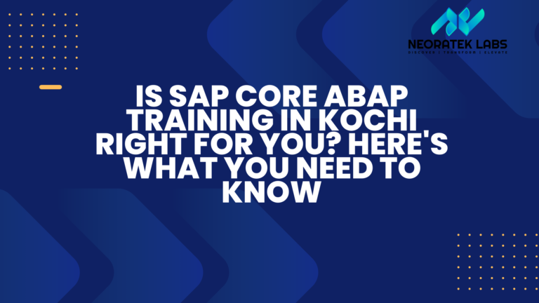 Is SAP Core ABAP Training in Kochi Right for You? Here's What You Need to Know