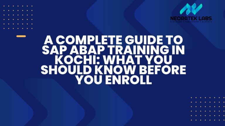 A Complete Guide to SAP ABAP Training in Kochi: What You Should Know Before You Enroll